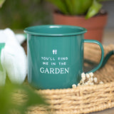 You'll Find Me In The Garden Enamel Mug