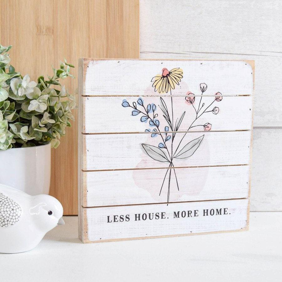 Less House, More Home Wooden Plaque -  Picture Perfect Interiors