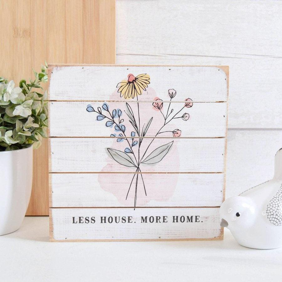 Less House, More Home Wooden Plaque -  Picture Perfect Interiors